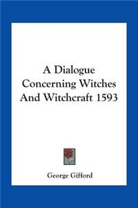 Dialogue Concerning Witches and Witchcraft 1593