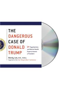 The Dangerous Case of Donald Trump: 27 Psychiatrists and Mental Health Experts Assess a President