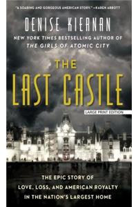 The Last Castle: The Epic Story of Love, Loss, and American Royalty in the Nation's Largest Home