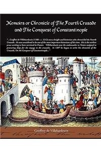 Memoirs or Chronicle of the Fourth Crusade and the Conquest of Constantinople