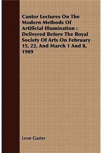Cantor Lectures on the Modern Methods of Artificial Illumination
