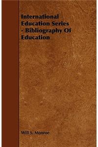 International Education Series - Bibliography of Education