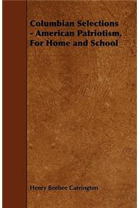 Columbian Selections - American Patriotism, For Home and School