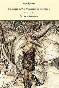 Siegfied & The Twilight of the Gods - Illustrated by Arthur Rackham