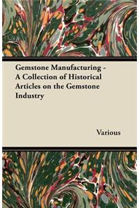 Gemstone Manufacturing - A Collection of Historical Articles on the Gemstone Industry