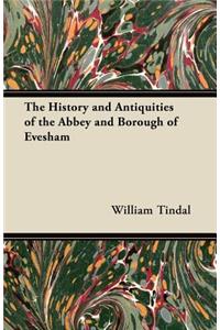 The History and Antiquities of the Abbey and Borough of Evesham