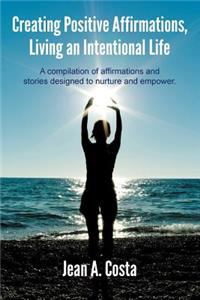 Creating Positive Affirmations, Living an Intentional Life