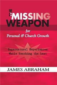 The Missing Weapon for Personal & Church Growth: Supernatural Experiences With God