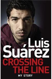Luis Suarez: Crossing the Line - My Story