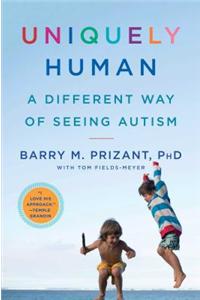 Uniquely Human: A Different Way of Seeing Autism