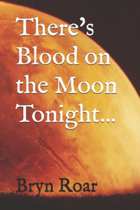 There's Blood on the Moon Tonight