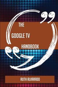 The Google TV Handbook - Everything You Need to Know about Google TV