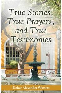 True Stories, True Prayers, and True Testimonies