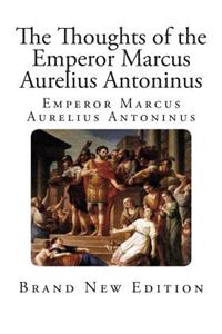 The Thoughts of the Emperor Marcus Aurelius Antoninus