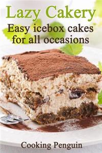 Lazy Cakery - Easy Icebox Cakes for All Occasions