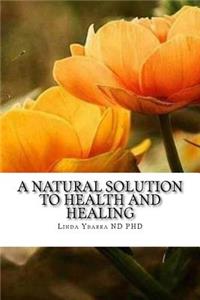 A Natural Solution to Health and Healing
