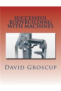 Successful Bodybuilding with Machines