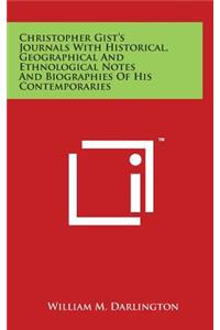 Christopher Gist's Journals with Historical, Geographical and Ethnological Notes and Biographies of His Contemporaries