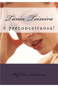 Tania Teixeira: E Preconceituosa