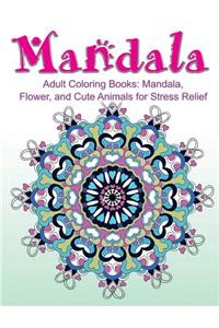 Adult Coloring Books: Mandala, Flower, and Cute Animals for Stress Relief