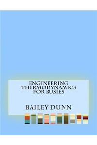 Engineering Thermodynamics For Busies