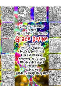 Livre de coloriage Fleurs par l'artiste surréaliste Grace Divine Pour adultes Pour les enfants Relax & De-Stress fun Entertaining Apprenez Art Styles Utilisez des pages Décorer cadeau ou Gardez comme Keepsake