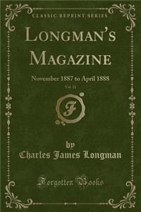Longman's Magazine, Vol. 11: November 1887 to April 1888 (Classic Reprint)