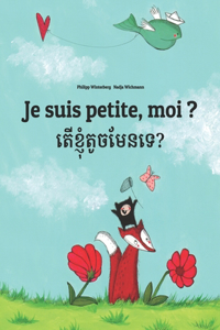 Je suis petite, moi ? តើខ្ញុំតូចមែនទេ?