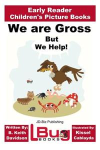 We are Gross, But We Help! - Early Reader - Children's Picture Books
