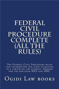 Federal Civil Procedure Complete (All the Rules): The Federal Civil Procedure Rules and Information You Need to Master as a Lawyer or Law Student. Prepare for the Bar Exam Mee and Mbe.