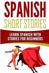 Spanish Short Stories: Learn Spanish with Stories for Beginners