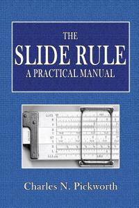 The Slide Rule: A Practical Manual