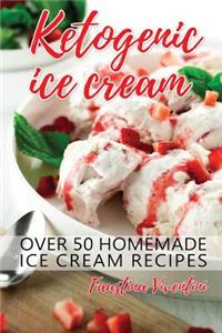 Ketogenic Ice Cream: Over 50 Homemade Ice Cream Recipes