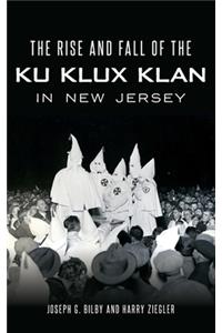 Rise and Fall of the Ku Klux Klan in New Jersey