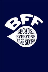 BFF Because Everyone Else Sucks