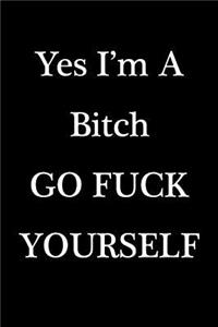 Yes I'm A Bitch Go Fuck Yourself