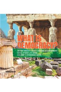 What is Democracy? Ancient Greece's Legacy Systems of Government Social Studies 5th Grade Children's Government Books