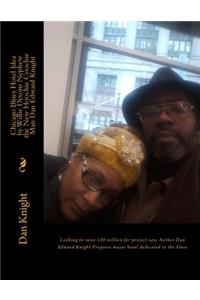 Chicago Blues Hotel Idea by Willie Dixons Nephew the New Hoochie Coochie Man Dan Edward Knight: Looking to Raise 100 Million for Project Says Author Dan Edward Knight Proposes Major Hotel Dedicated to the Blues