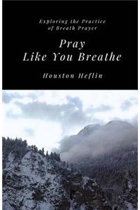 Pray Like You Breathe