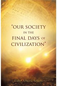 Our Society in the Final Days of Civilization