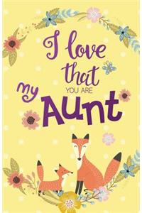 I love that you are my Aunt, Gift for Aunt Notebook, Curt Fox Yellow Cover (Composition Book Journal and Diary)