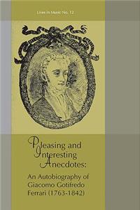 Pleasing and Interesting Anecdotes: An Autobiography of Giacomo Gotifredo Ferrari