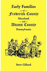 Early Families of Frederick County, Maryland, and Adams County, Pennsylvania