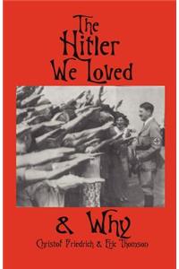 Hitler We Loved & Why