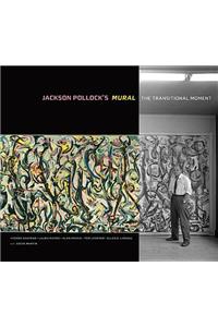 Jackson Pollock's Mural – The Transitional Moment