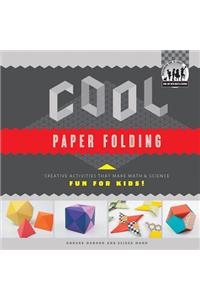 Cool Paper Folding: Creative Activities That Make Math & Science Fun for Kids!