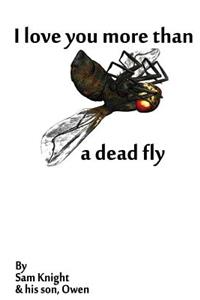 I Love You More Than a Dead Fly