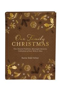 Our Family Christmas: A Keepsake Journal of Time-Honored Traditions, Meaningful Memories, Celebrations of Jesus' Birth, and More