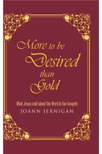 More to be Desired than Gold