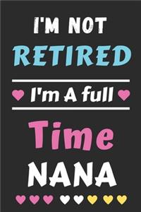 I'm Not Retired I'm A Full Time Nana